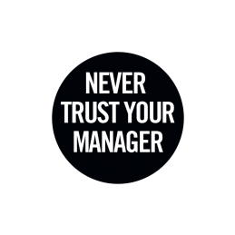 Never Trust Your Manager