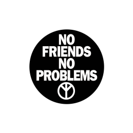 No Friends No Problems