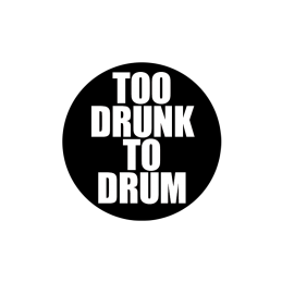 Too Drunk To Drum