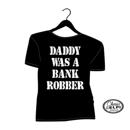 Daddy was a bank robber
