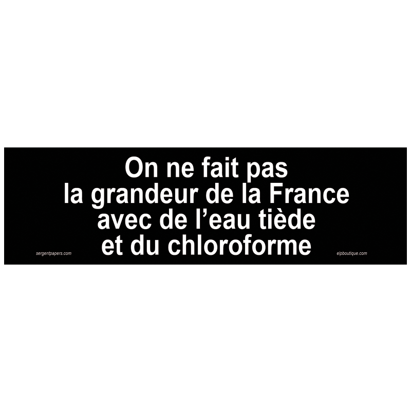 Sticker Jacques Chirac on ne fait pas la grandeur de la france avec de l eau tiede et du chloroforme citations celebres