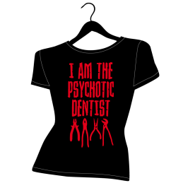 tee shirt femme i am the psychotic dentist