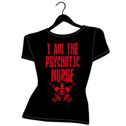 tee shirt femme i am the psychotic nurse