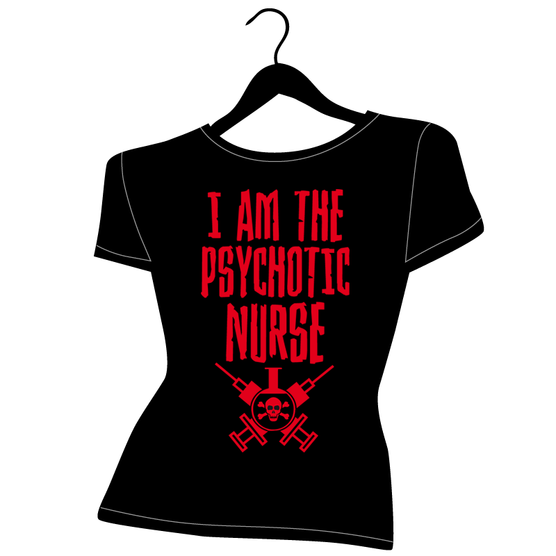 tee shirt femme i am the psychotic nurse